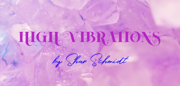 High Vibrations by Shar Schmidt